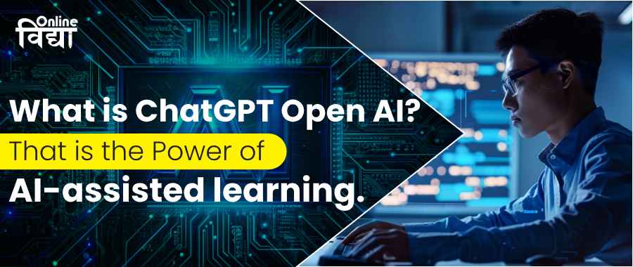 What is ChatGPT Open AI? That is the Power of AI-assisted learning.